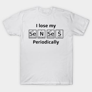 I lose my senses periodically T-Shirt